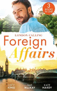 Foreign Affairs: London Calling: A Scandal Made in London (Passion in Paradise) / a Fling to Steal Her Heart / Billionaire, Boss...Bridegroom?