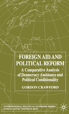 Foreign Aid and Political Reform: A Comparative Analysis of Democracy Assistance and Political Conditionality - Crawford, G