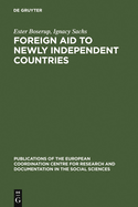 Foreign Aid to Newly Independent Countries: Aide Exterieure Aux Pays Recemment Independants. Problems and Orientations. Problemes Et Orientations
