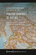 Foreign Countries of Old Age - East and Southeast European Perspectives on Aging