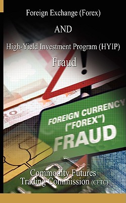 Foreign Exchange (Forex) and High-Yield Investment Program (Hyip), Fraud - Commodity Futures Trading Commission, Fu, and Cftc