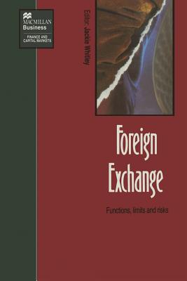 Foreign Exchange: Functions, limits and risks - Whitley, Jackie