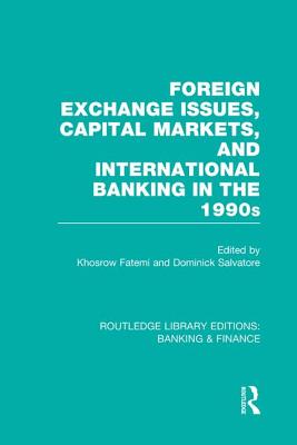 Foreign Exchange Issues, Capital Markets and International Banking in the 1990s (Rle Banking & Finance) - Fatemi, Khosrow (Editor), and Salvatore, Dominick (Editor)