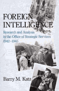 Foreign Intelligence: Research and Analysis in the Office of Strategic Services, 1942-1945