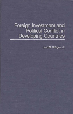 Foreign Investment and Political Conflict in Developing Countries - Rothgeb, John M, Jr.