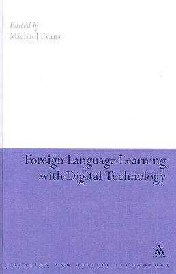Foreign-Language Learning with Digital Technology - Evans, Michael (Editor), and Brindley, Sue (Editor), and Adams, Anthony (Editor)