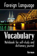 Foreign Language Vocabulary - German: Notebook for Self-Study and Dictionary Journal