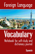 Foreign Language Vocabulary - Spanish: Notebook for Self-Study and Dictionary Journal