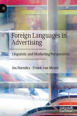 Foreign Languages in Advertising: Linguistic and Marketing Perspectives - Hornikx, Jos, and Van Meurs, Frank