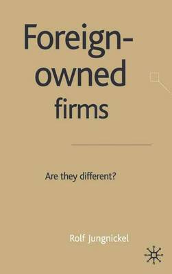 Foreign-Owned Firms: Are They Different? - Jungnickel, R (Editor)