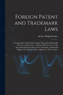 Foreign Patent and Trademark Laws: A Comparative Study With Tabular Statements of Essential Features of Such Laws; Together With the Text of the International Convention for the Protection of Industrial Property Concluded at Paris, March 20, 1883, As Ame