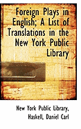 Foreign Plays in English; A List of Translations in the New York Public Library