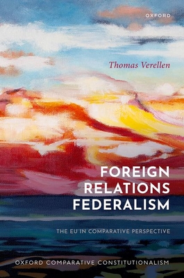 Foreign Relations Federalism: The EU in Comparative Perspective - Verellen, Thomas