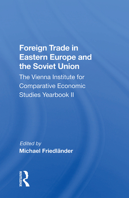 Foreign Trade In Eastern Europe And The Soviet Union: The Vienna Institute For Comparative Economic Studies Yearbook Ii - FriedlAnder, Michael (Editor)