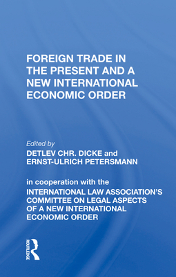 Foreign Trade in the Present and a New International Economic Order - Dicke, Detlev CHR. (Editor)