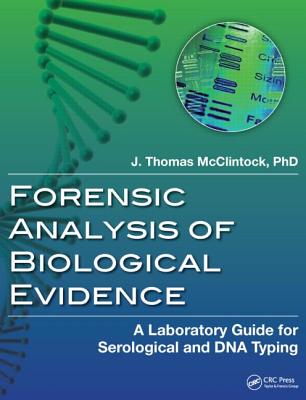 Forensic Analysis of Biological Evidence: A Laboratory Guide for Serological and DNA Typing - McClintock, J Thomas