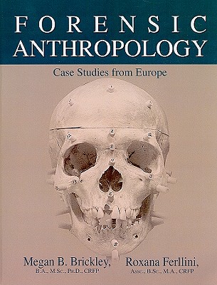 Forensic Anthropology: Case Studies from Europe - Brickley, Megan B