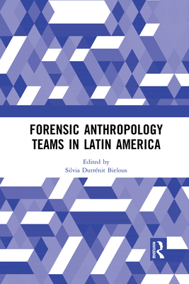 Forensic Anthropology Teams in Latin America - Dutrnit-Bielous, Silvia (Editor)