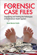 Forensic Case Files, The: Diagnosing and Treating the Pathologies of the American Health System