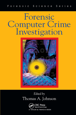 Forensic Computer Crime Investigation - Johnson, Thomas A (Editor)