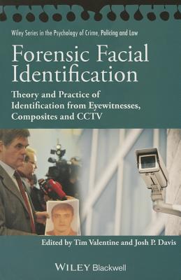 Forensic Facial Identification: Theory and Practice of Identification from Eyewitnesses, Composites and CCTV - Valentine, Tim, and Davis, Josh P