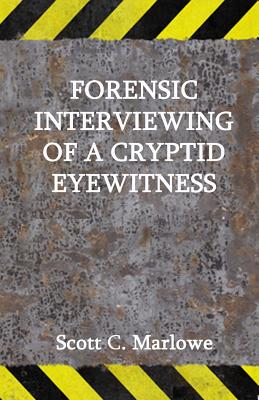 Forensic Interviewing of a Cryptid Eyewitness - Marlowe, Scott C