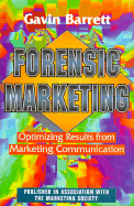 Forensic Marketing: Optimizing Results from Marketing Communication: The Essential Guide - Barrett, Gavin