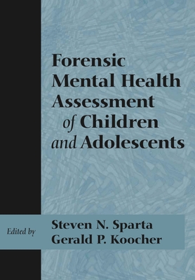Forensic Mental Health Assessment of Children and Adolescents - Sparta, Steven N (Editor), and Koocher, Gerald P (Editor)