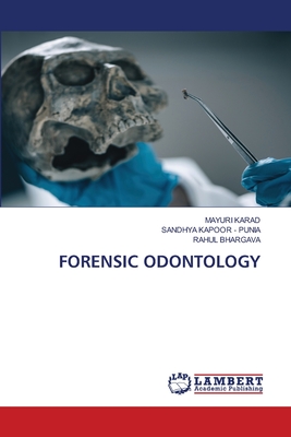 Forensic Odontology - Karad, Mayuri, and Kapoor - Punia, Sandhya, and Bhargava, Rahul