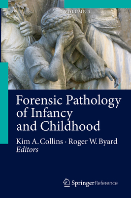 Forensic Pathology of Infancy and Childhood - Collins, Kim A. (Editor), and Byard, Roger W. (Editor)