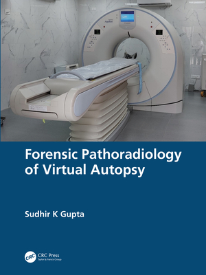 Forensic Pathoradiology of Virtual Autopsy - Gupta, Sudhir K