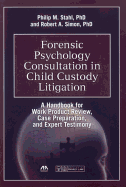 Forensic Psychology Consultation in Child Custody Litigation: A Handbook for Work Product Review, Case Preparation, and Expert Testimony [with Cdrom]