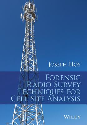 Forensic Radio Survey Techniques for Cell Site Analysis - Hoy, Joseph