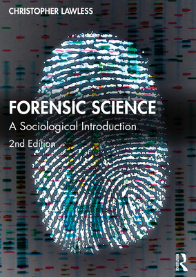 Forensic Science: A Sociological Introduction - Lawless, Christopher