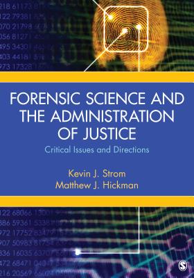 Forensic Science and the Administration of Justice: Critical Issues and Directions - Strom, Kevin (Editor), and Hickman, Matthew (Editor)