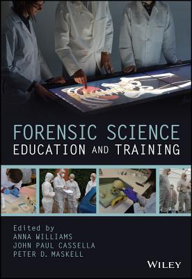 Forensic Science Education and Training: A Tool-Kit for Lecturers and Practitioner Trainers - Williams, Anna (Editor), and Cassella, John Paul (Editor), and Maskell, Peter D (Editor)