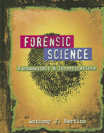 Forensic Science: Fundamentals & Investigations - Bertino, Anthony J, and Bertino, Patricia Nolan