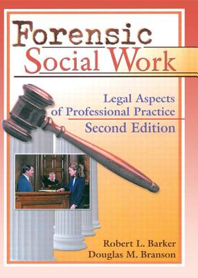 Forensic Social Work: Legal Aspects of Professional Practice, Second Edition - Barker, Robert L, Professor, and Branson, Douglas M