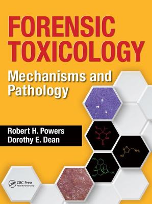 Forensic Toxicology: Mechanisms and Pathology - Powers, Robert H, and Dean, Dorothy E