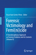 Forensic Victimology and Femi(ni)cide: A Transdisciplinary Approach on Forensic Evidence and its Contexts (Volume II)