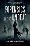 Forensics of the Undead: Myths, Murders, and Medical Science