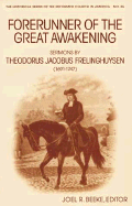 Forerunner of the Great Awakening: Sermons by Theodorus Jacobus Frelinghuysen (1691-1747) - Ed, Beeke, and Beeke, Joel R, Ph.D. (Editor)