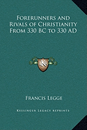 Forerunners and Rivals of Christianity From 330 BC to 330 AD