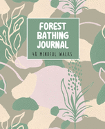 Forest Bathing Journal: 48 Guided Mindful Walks for Meditation and Nature Therapy - Inspirational quotes about the power of nature - Beautifully illustrated with botanical line drawings