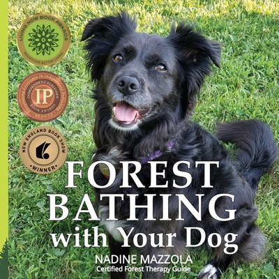 Forest Bathing with your Dog - Mazzola, Nadine, and Choukas-Bradley, Melanie (Foreword by)