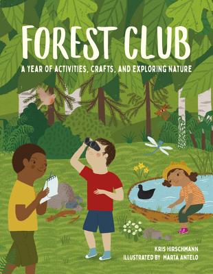 Forest Club: A Year of Activities, Crafts, and Exploring Nature - Hirschmann, Kris
