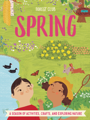 Forest Club Spring: A Season of Activities, Crafts, and Exploring Nature - Hirschmann, Kris