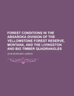 Forest Conditions in the Absaroka Division of the Yellowstone Forest Reserve, Montana, and the Livingston and Big Timber Quadrangles