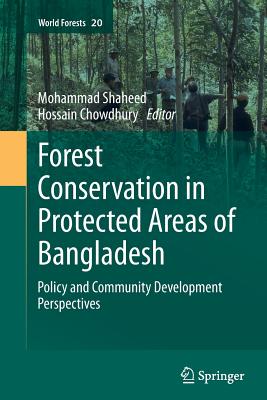 Forest Conservation in Protected Areas of Bangladesh: Policy and Community Development Perspectives - Chowdhury, Mohammad Shaheed Hossain (Editor)