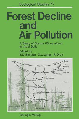 Forest Decline and Air Pollution: A Study of Spruce (Picea Abies) on Acid Soils - Schulze, Ernst-Detlef (Editor), and Lange, Otto L (Editor), and Oren, Ram (Editor)